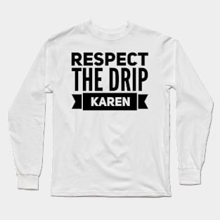 respect the drip Karen Long Sleeve T-Shirt